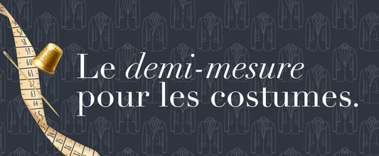 Le demi-mesure pour les costumes.